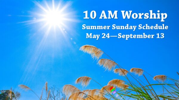 2026-05-24 10 AM Summer Worship Schedule